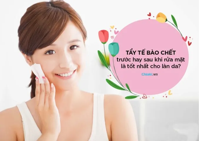 Nên tẩy tế bào chết trước hay rửa mặt trước? Quy trình Skincare chính xác 