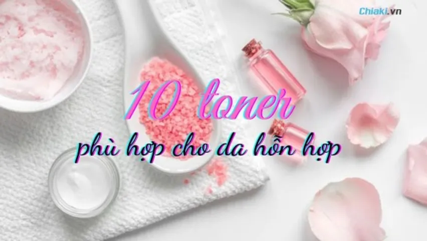 Top 11 Toner cho da hỗn hợp thiên dầu lỗ chân lông to hiệu quả 2026