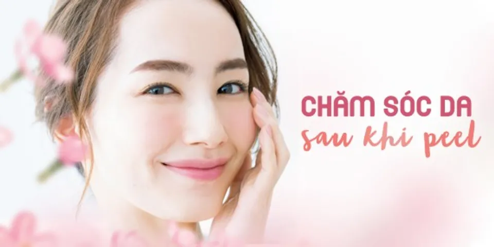 Peel da tại nhà có tốt không? Sau khi peel da nên dùng sản phẩm gì?