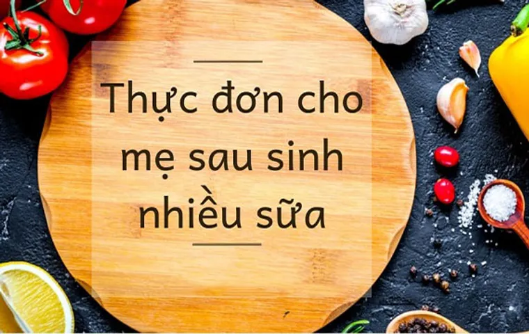 Thực đơn cho mẹ sau sinh 7 ngày với những món ăn bổ dưỡng