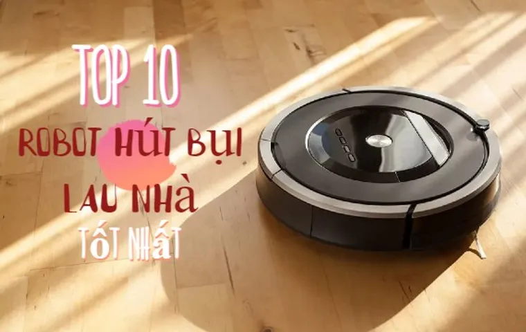 Top 10 robot hút bụi lau nhà nên mua hiện nay 2026