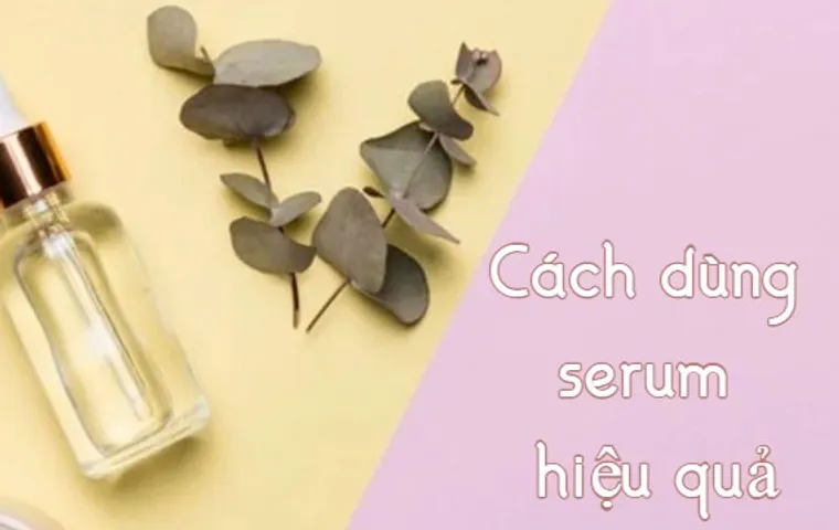 Cách dùng serum hiệu quả cho làn da căng mướt tự nhiên