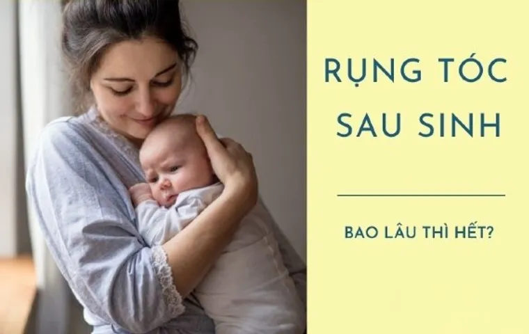 Rụng tóc sau sinh bao lâu thì hết? Nguyên nhân và cách khắc phục