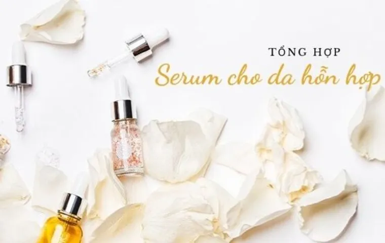 Top 12 serum cho da hỗn hợp thiên dầu nên dùng 2026