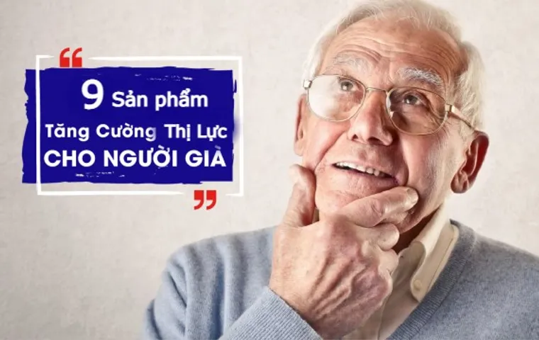 Top 18 thuốc bổ mắt cho người già được khuyên dùng tốt hiện nay