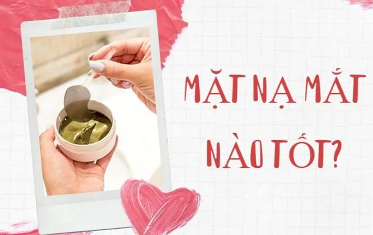 TOP 10 mặt nạ mắt mờ thâm chống nhăn tốt được khuyên dùng hiện nay