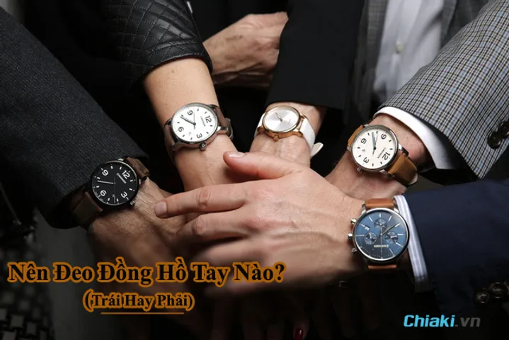 Nên đeo đồng hồ tay trái hay tay phải? Mặt trong ngay ngoài?