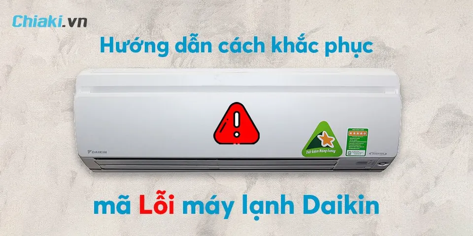Tổng hợp bảng mã lỗi điều hòa Daikin inverter mới, cách khắc phục