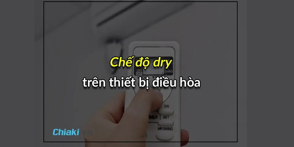 Chế Độ Dry Của Điều Hòa Là Gì? Khi Nào Nên Bật Chế Độ Dry?
