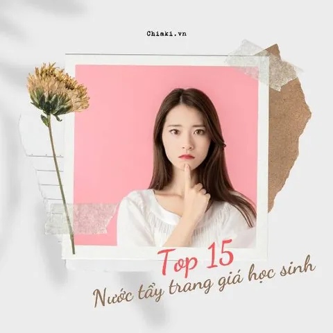 Review Top 15 nước tẩy trang giá học sinh cho tuổi dậy thì nên dùng