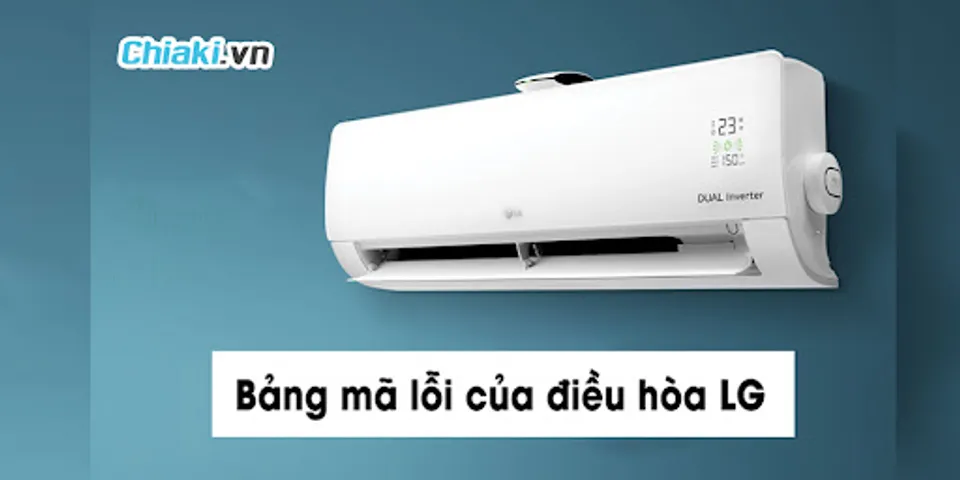 [TỔNG HỢP] Bảng Mã Lỗi Điều Hòa LG Và Cách Khắc Phục Lỗi 