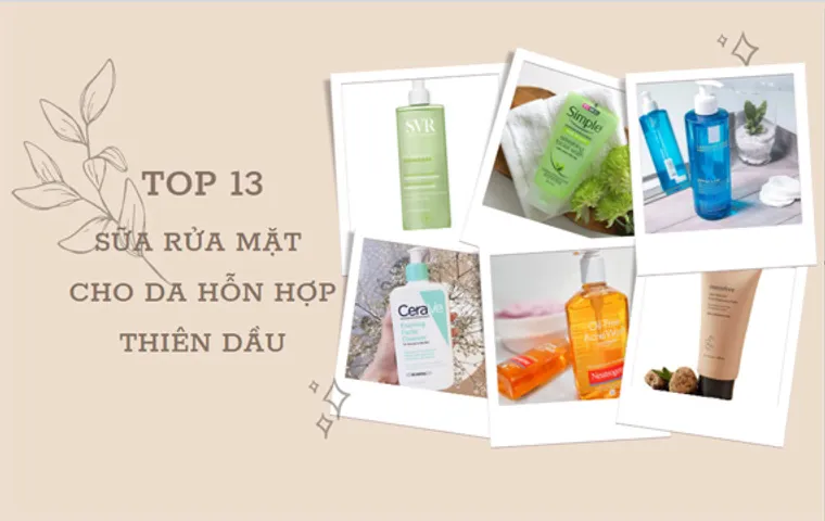 Review TOP 10 sữa rửa mặt cho da hỗn hợp thiên dầu tốt 2026