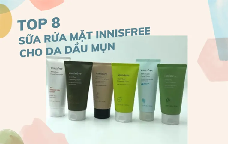 Review TOP 8 sữa rửa mặt Innisfree trị mụn cho da dầu mụn nên dùng