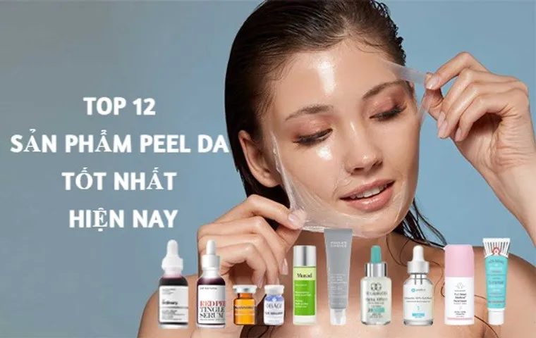 TOP 10 sản phẩm peel da tốt hiện nay [New 2026]