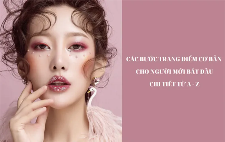 Các bước trang điểm cơ bản cho người mới bắt đầu [Từ A-Z]