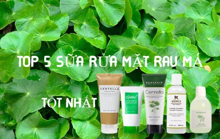 Review TOP 7 sữa rửa mặt rau má tốt cho từng loại da