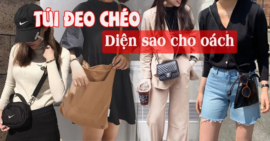KHÁM PHÁ 5 cách phối đồ với túi đeo chéo nữ cá tính, thời thượng 