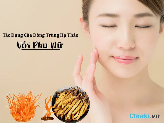 11+ Tác Dụng Của Đông Trùng Hạ Thảo Đối Với Phụ Nữ