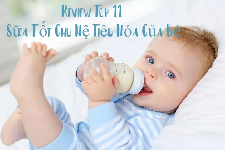 Review Top 10 Sữa Tốt Cho Hệ Tiêu Hóa Của Bé 