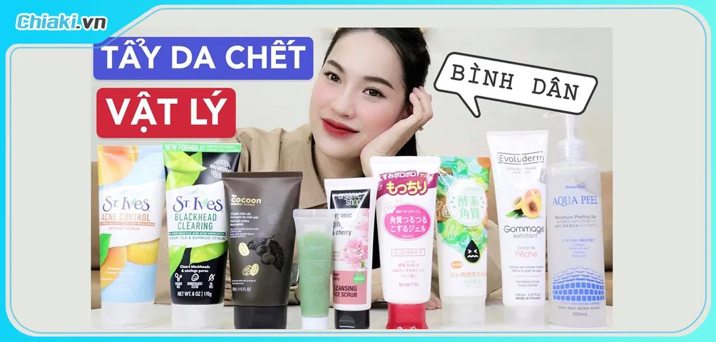 Top 9 Tẩy tế bào chết vậy lý giúp da sáng mịn mờ thâm hiệu quả