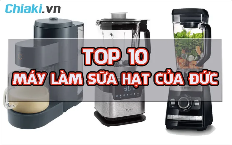 Top 10 máy làm sữa hạt của Đức chất lượng tốt, đáng mua 2026
