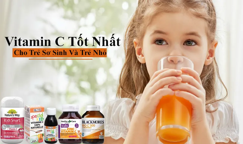 Top 10 vitamin C cho bé tốt, được chuyên gia khuyên dùng