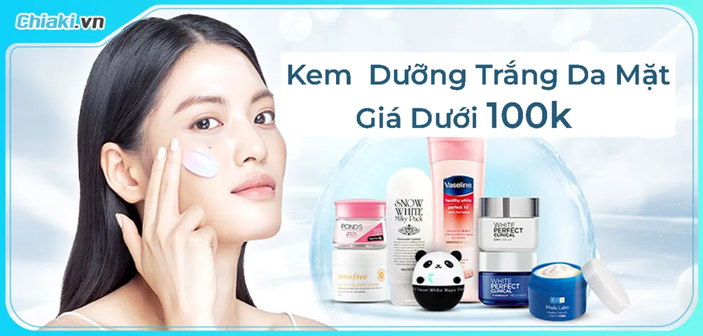 [Review] TOP 10 Kem Dưỡng Trắng Da Mặt Giá Dưới 100k Tốt Hiện nay