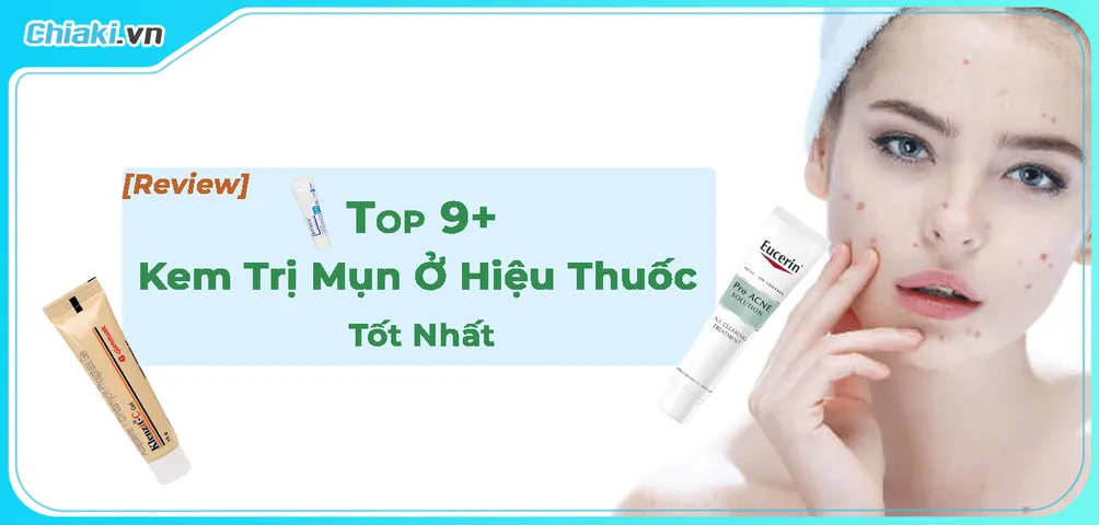 [Review] Top 9 Kem Trị Mụn Ở Hiệu Thuốc Tốt Hiện Nay