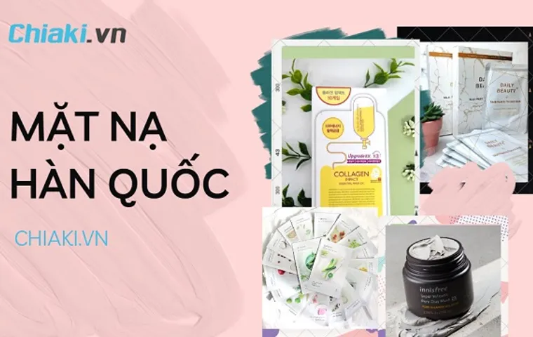 TOP 12 mặt nạ Hàn Quốc dưỡng da căng bóng mịn màng nên dùng
