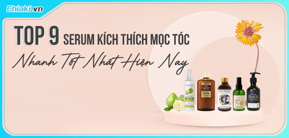 Top 7 Serum Kích Thích Mọc Tóc Nhanh Tốt Hiện Nay