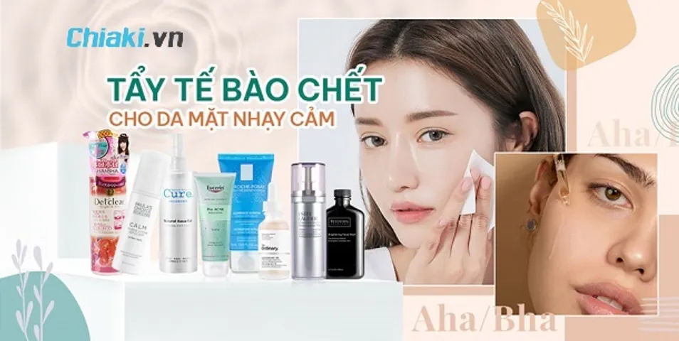 TOP 10 tẩy da chết cho da nhạy cảm làm sạch dịu nhẹ, lành tính