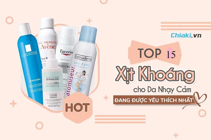 TOP 15 xịt khoáng cho da nhạy cảm cấp ẩm tốt được khuyên dùng