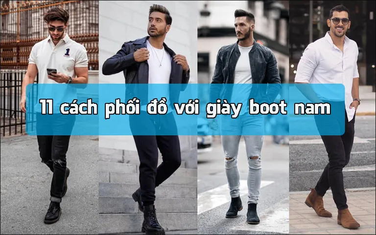 Gợi ý 16 cách phối đồ với giày boot nam cool ngầu và phong cách