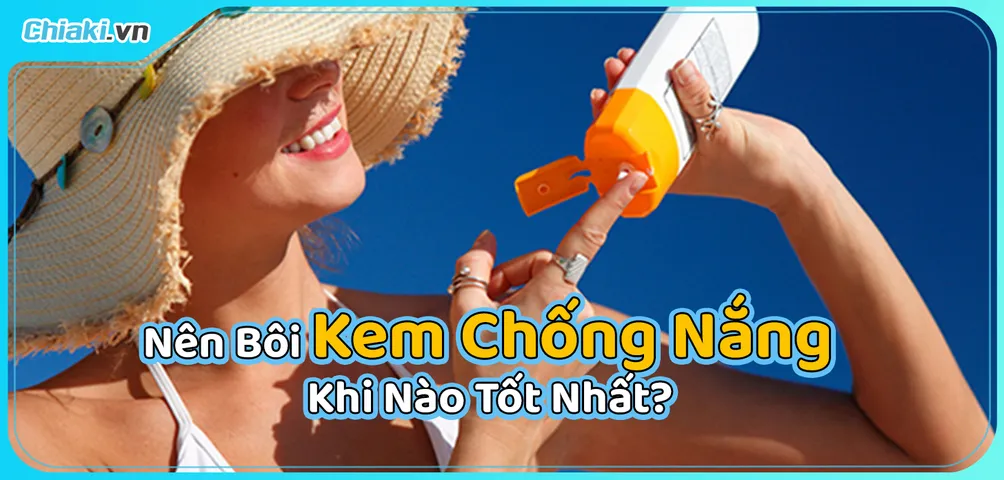 Nên Bôi Kem Chống Nắng Khi Nào Tốt Nhất? 