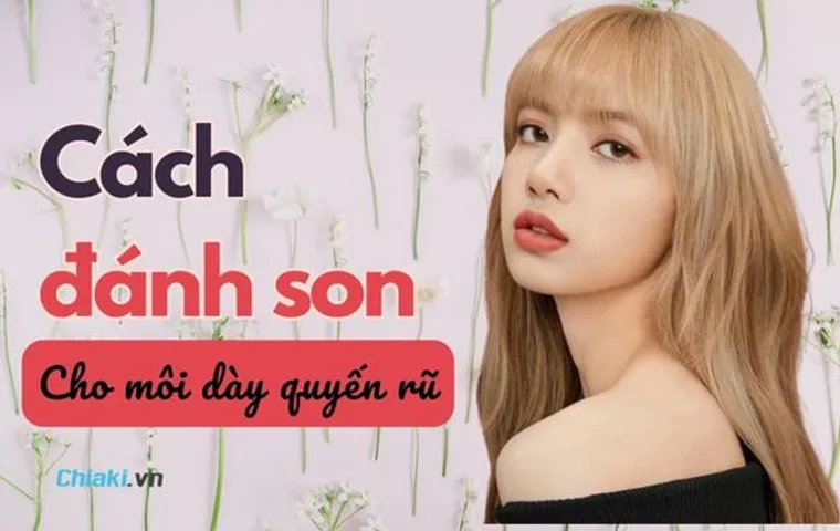 8 Cách Đánh Son Cho Môi Dày Quyến Rũ Bắt Trend 2026