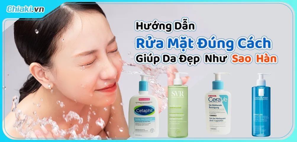 Hướng Dẫn Cách Rửa Mặt Đúng Cách Cho Từng Loại Da Giúp Da Mịn Đẹp Tự Nhiên