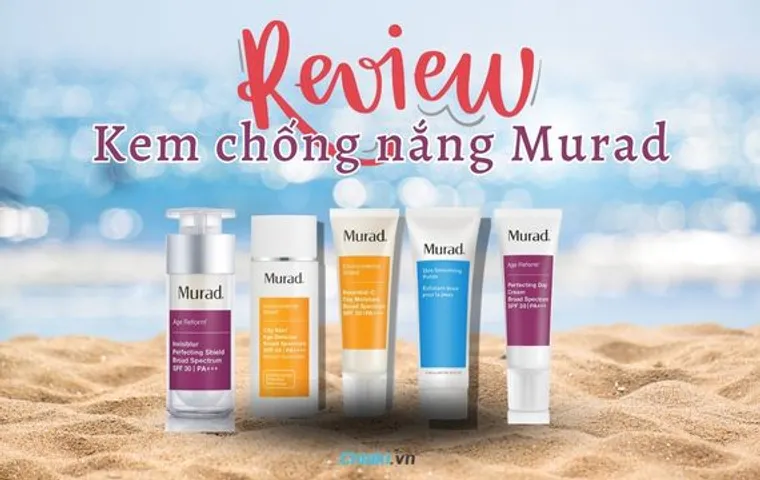Review 9 dòng kem chống nắng Murad nên mua 2026