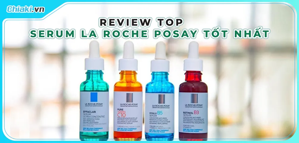 Top 7 dòng Serum La Roche Posay cấp ẩm và tái tạo da tốt hiện nay