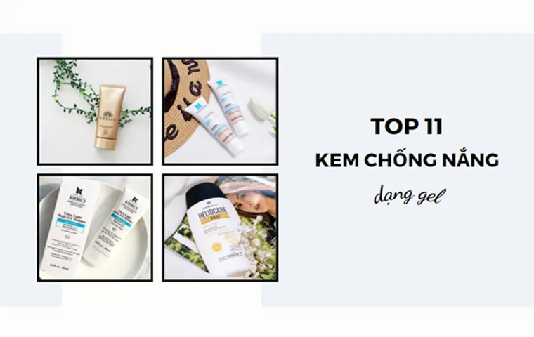 TOP 10 kem chống nắng dạng gel mỏng nhẹ và thấm nhanh tốt hiện nay