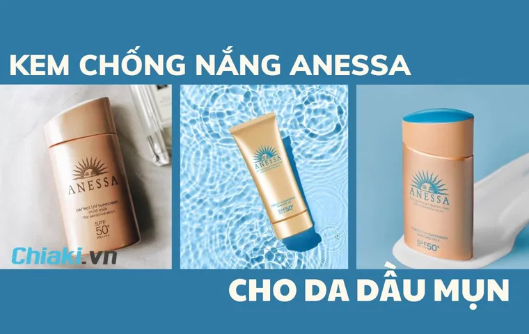 TOP 9 kem chống nắng Anessa cho da dầu mụn nên dùng 2026