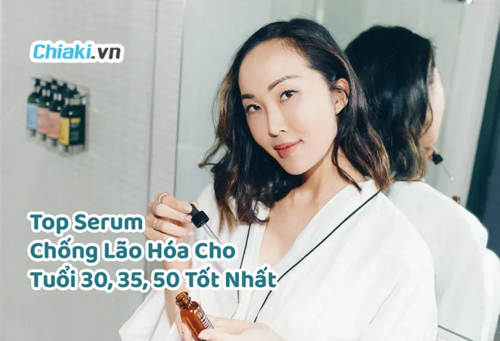 Top 9 Serum Chống Lão Hóa Cho Tuổi 25, 30, 35, 40, 50 Tốt 2026