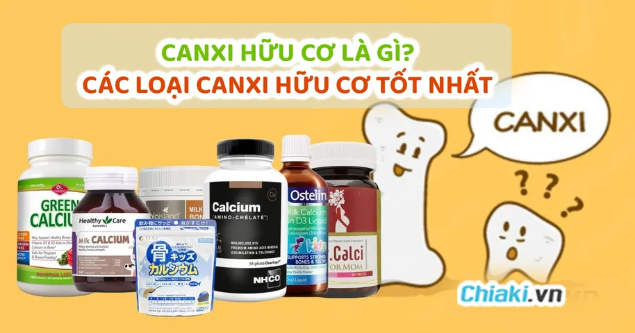 Canxi hữu cơ là gì? 10 loại canxi hữu cơ tốt nên dùng hiện nay