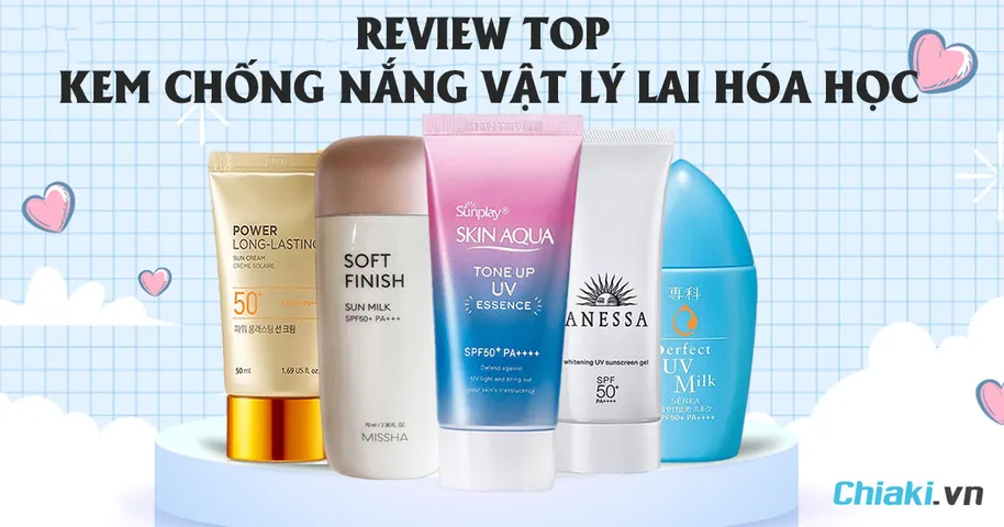 Top 12 các loại kem chống nắng vật lý lai hóa học tốt hiện nay