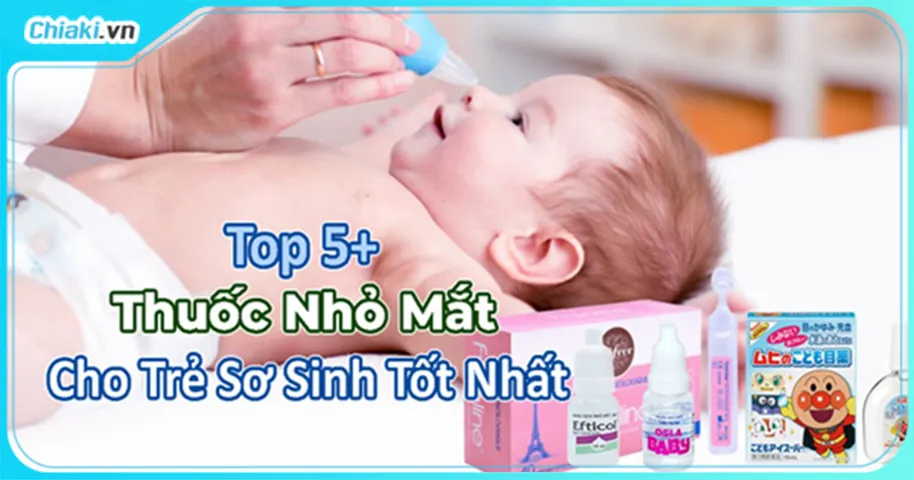 Top 5 thuốc nhỏ mắt cho trẻ sơ sinh tốt được bác sĩ khuyên dùng