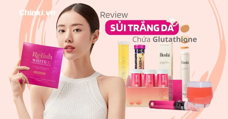 Review 10 Viên Sủi Trắng Da Chứa Glutathione Tốt Hiện Nay