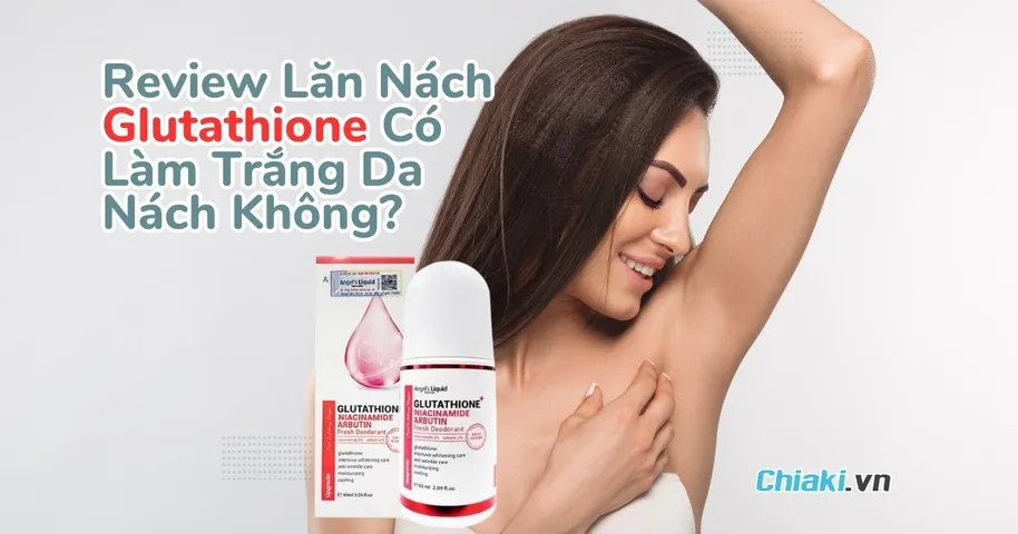 Review Lăn Nách Glutathione Có Làm Trắng Da Nách Không? Giá Bao Nhiêu?