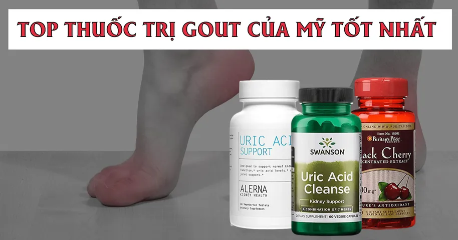 Top 12 thuốc trị Gout của Mỹ chất lượng tốt, được bác sĩ khuyên dùng