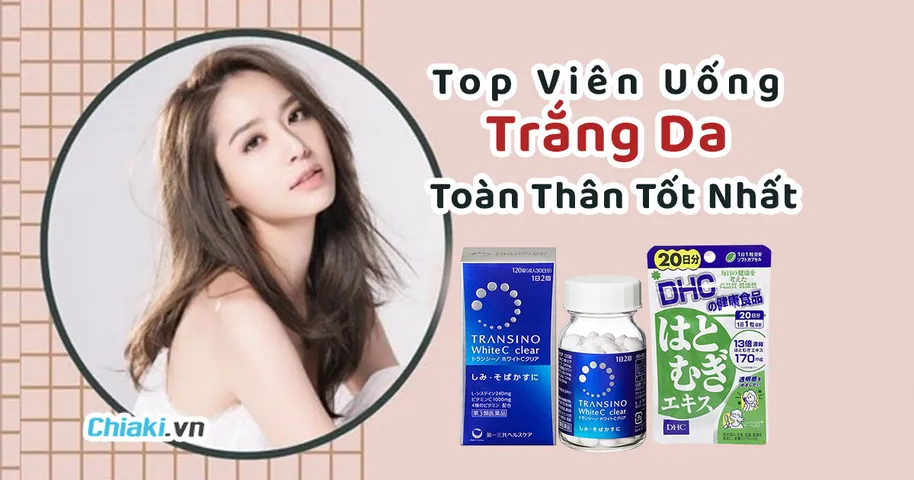 Top 20 Viên uống trắng da hiệu quả, an toàn, tốt 2026