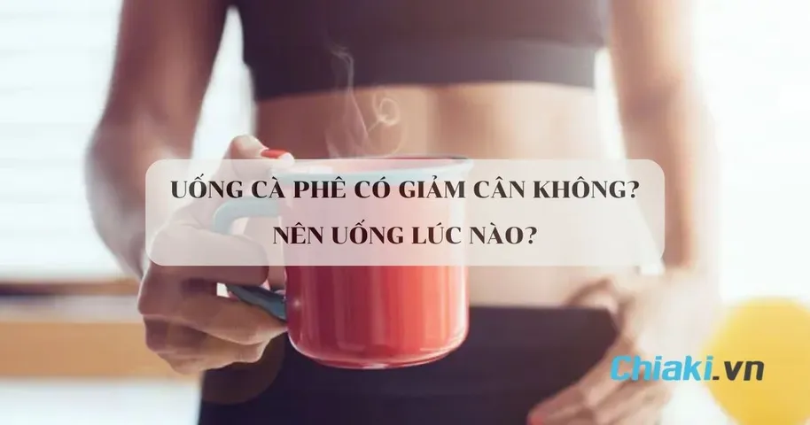 Uống cà phê có giảm cân không? Uống cà phê giảm cân lúc nào?