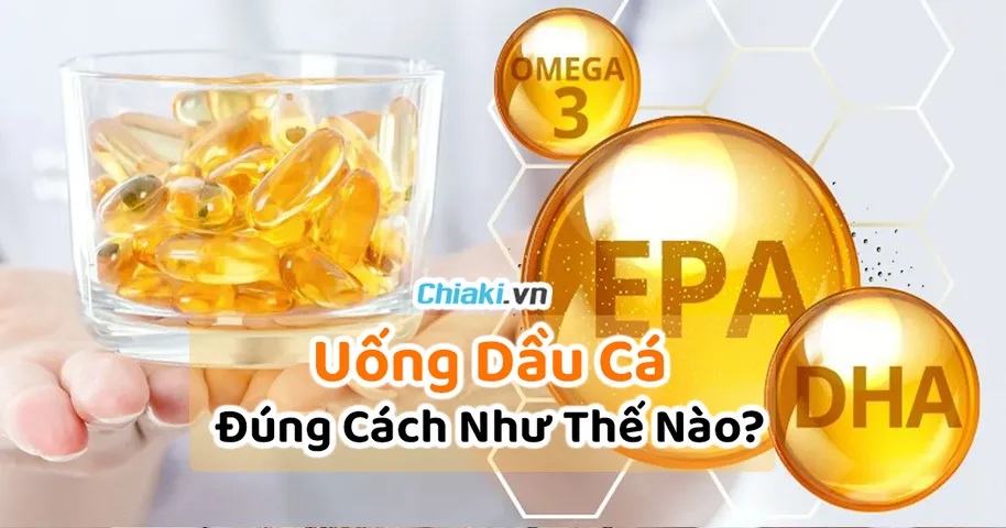 Uống dầu cá đúng cách là như thế nào ? Tìm hiểu về liều lượng sử dụng dầu cá an toàn